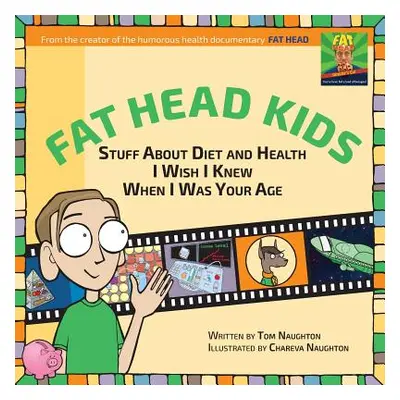 "Fat Head Kids: Stuff about Diet and Health I Wish I Knew When I Was Your Age" - "" ("Naughton T