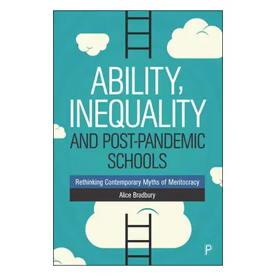 "Ability, Inequality and Post-Pandemic Schools: Rethinking Contemporary Myths of Meritocracy" - 