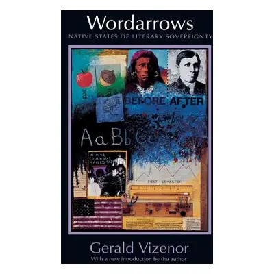 "Wordarrows: Native States of Literary Sovereignty" - "" ("Vizenor Gerald")(Paperback)