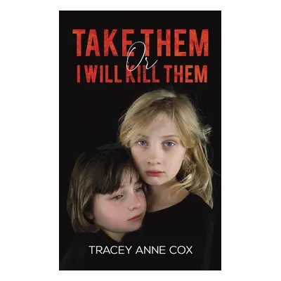 "Take Them or I Will Kill Them" - "" ("Anne Cox Tracey")(Paperback)