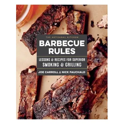 "The Artisanal Kitchen: Barbecue Rules: Lessons and Recipes for Superior Smoking and Grilling" -