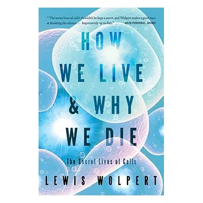 "How We Live and Why We Die: The Secret Lives of Cells" - "" ("Wolpert Lewis")(Paperback)