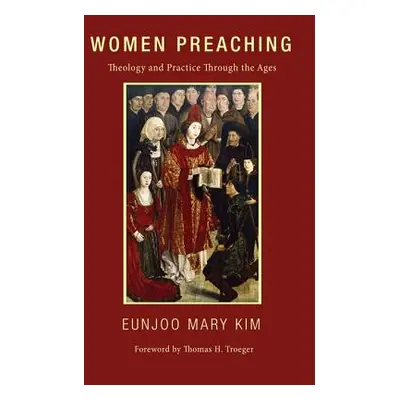 "Women Preaching: Theology and Practice Through the Ages" - "" ("Kim Eunjoo Mary")(Paperback)