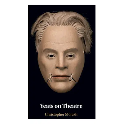 "Yeats on Theatre" - "" ("Morash Christopher")(Pevná vazba)