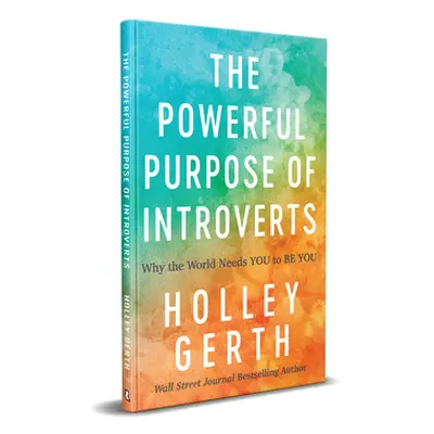 "Powerful Purpose of Introverts: Why the World Needs You to Be You" - "" ("Gerth Holley")(Pevná 