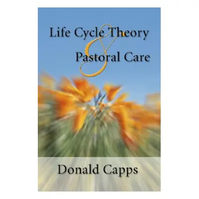 "Life Cycle Theory and Pastoral Care" - "" ("Capps Donald")(Paperback)