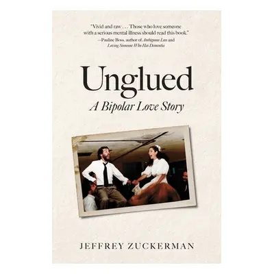 "Unglued: A Bipolar Love Story" - "" ("Zuckerman Jeffrey")(Paperback)