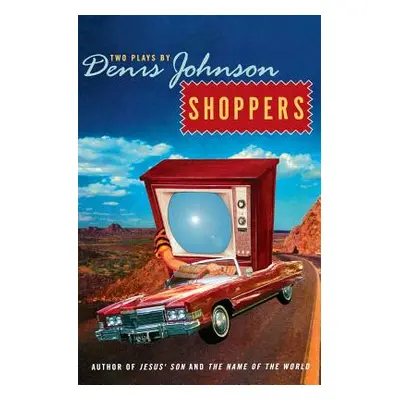 "Shoppers: Two Plays by Denis Johnson" - "" ("Johnson Denis")(Paperback)