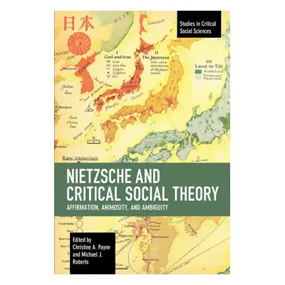 "Nietzsche and Critical Social Theory: Affirmation, Animosity, and Ambiguity" - "" ("Payne Chris