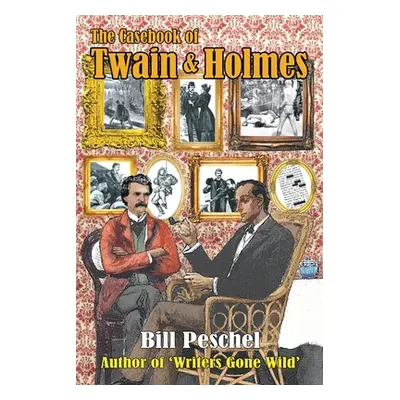 "The Casebook of Twain and Holmes: Seven Stories From The World Of Sherlock Holmes, As Dictated 