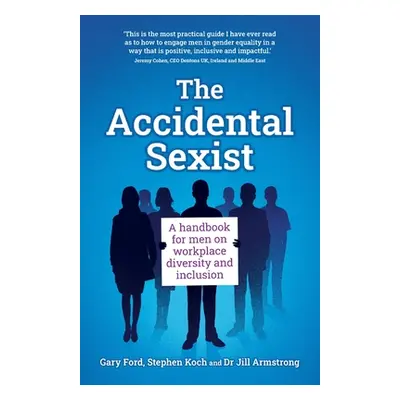 "The Accidental Sexist: A handbook for men on workplace diversity and inclusion" - "" ("Ford Gar