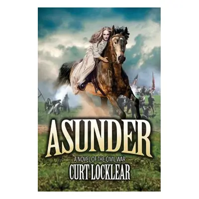 "Asunder: A Novel of the Civil War" - "" ("Locklear Curt")(Paperback)