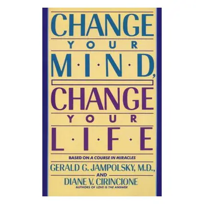 "Change Your Mind, Change Your Life" - "" ("Jampolsky Gerald G.")(Paperback)