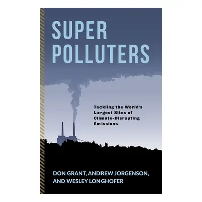 "Super Polluters: Tackling the World's Largest Sites of Climate-Disrupting Emissions" - "" ("Gra