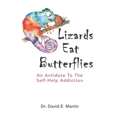 "Lizards Eat Butterflies: An Antidote to the Self-Help Addiction" - "" ("Martin David E.")(Paper