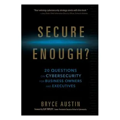 "Secure Enough?: 20 Questions on Cybersecurity for Business Owners and Executives" - "" ("Austin