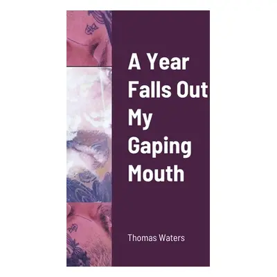 "A Year Falls Out My Gaping Mouth" - "" ("Waters Thomas")(Paperback)