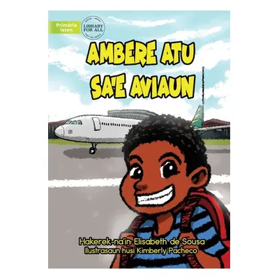 "Ambere Is Going On A Plane - Ambere Atu Ba Sa'e Aviaun" - "" ("de Sousa Elisabeth")(Paperback)