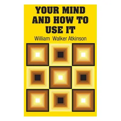 "Your Mind and How to Use It" - "" ("Atkinson William Walker")(Pevná vazba)