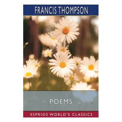 "Poems (Esprios Classics)" - "" ("Thompson Francis")(Paperback)