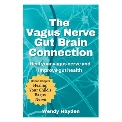 "The Vagus Nerve Gut Brain Connection" - "" ("Hayden Wendy")(Paperback)