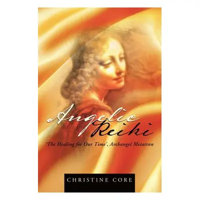 "Angelic Reiki: The Healing for Our Time, Archangel Metatron" - "" ("Core Christine")(Paperback)