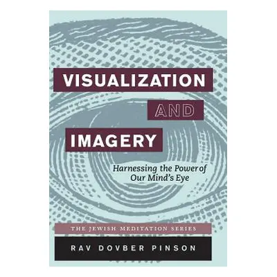 "Visualization and Imagery: Harnessing the Power of Our Mind's Eye" - "" ("Pinson Dovber")(Pevná