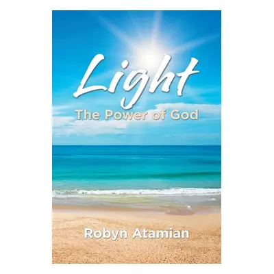 "Light: The Power of God" - "" ("Atamian Robyn")(Paperback)