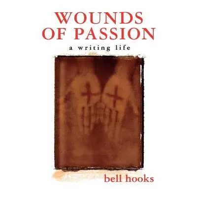 "Wounds of Passion: A Writing Life" - "" ("Hooks Bell")(Paperback)