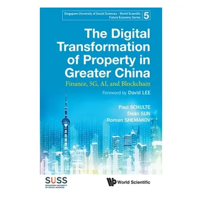 "Digital Transformation of Property in Greater China, The: Finance, 5g, Ai, and Blockchain" - ""