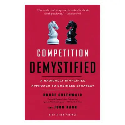 "Competition Demystified: A Radically Simplified Approach to Business Strategy" - "" ("Greenwald