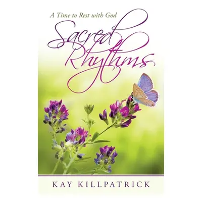 "Sacred Rhythms: A Time to Rest with God" - "" ("Killpatrick Kay")(Paperback)