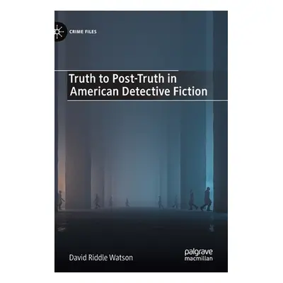 "Truth to Post-Truth in American Detective Fiction" - "" ("Watson David Riddle")(Pevná vazba)