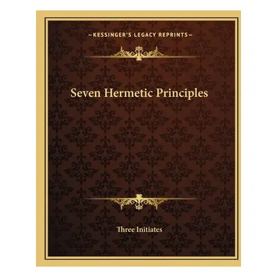 "Seven Hermetic Principles" - "" ("Three Initiates")(Paperback)