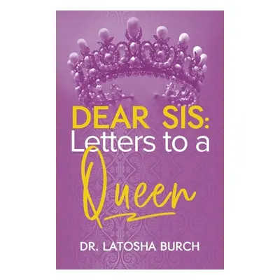 "Dear Sis: Letters to a Queen" - "" ("Burch Latosha")(Paperback)