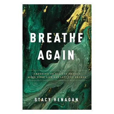 "Breathe Again: Choosing to Believe There's More When Life Has Left You Broken" - "" ("Henagan S