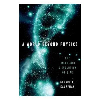 "A World Beyond Physics: The Emergence and Evolution of Life" - "" ("Kauffman Stuart A.")(Pevná 