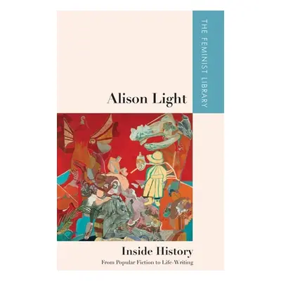 "Alison Light - Inside History: From Popular Fiction to Life-Writing" - "" ("Light Alison")(Pevn