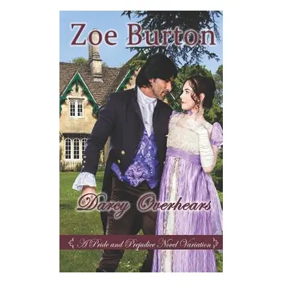 "Darcy Overhears: A Pride & Prejudice Novel Variation" - "" ("Burton Zoe")(Paperback)