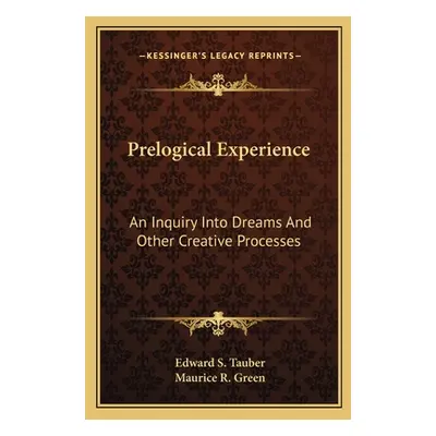 "Prelogical Experience: An Inquiry Into Dreams and Other Creative Processes" - "" ("Tauber Edwar