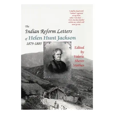 "The Indian Reform Letters of Helen Hunt Jackson, 1879-1885" - "" ("Jackson Helen Hunt")(Paperba