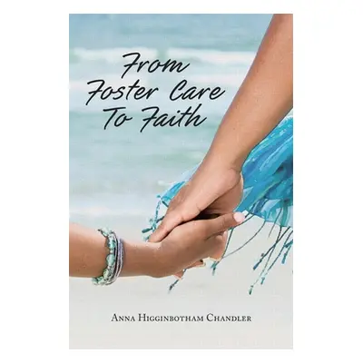 "From Foster Care To Faith" - "" ("Higginbotham Chandler Anna")(Paperback)