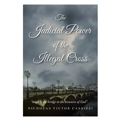 "The Judicial Power of the Illegal Cross" - "" ("Cassizzi Nicholas Victor")(Paperback)