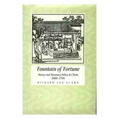 "Fountain of Fortune: Money and Monetary Policy in China" - "" ("Von Glahn Richard")(Pevná vazba