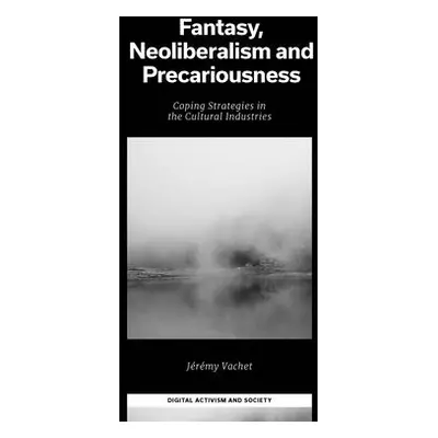 "Fantasy, Neoliberalism and Precariousness: Coping Strategies in the Cultural Industries" - "" (