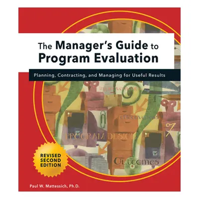 "Manager's Guide to Program Evaluation: 2nd Edition: Planning, Contracting, & Managing for Usefu