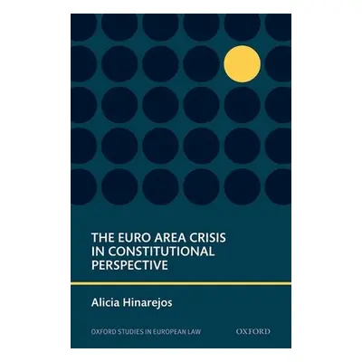 "The Euro Area Crisis in Constitutional Perspective" - "" ("Hinarejos Alicia")(Pevná vazba)