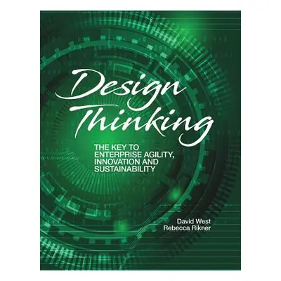 "Design Thinking: The Key to Enterprise Agility, Innovation, and Sustainability" - "" ("West Dav