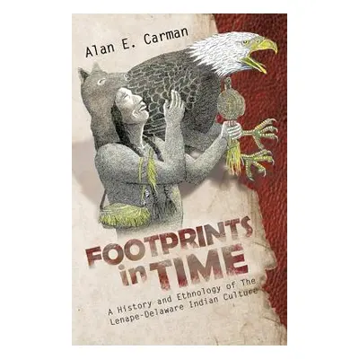 "Footprints in Time: A History and Ethnology of the Lenape-Delaware Indian Culture" - "" ("Carma