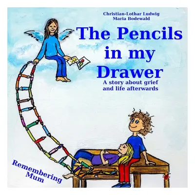 "The Pencils in My Drawer: A story about grief and life afterwards - Remembering Mum" - "" ("Lud